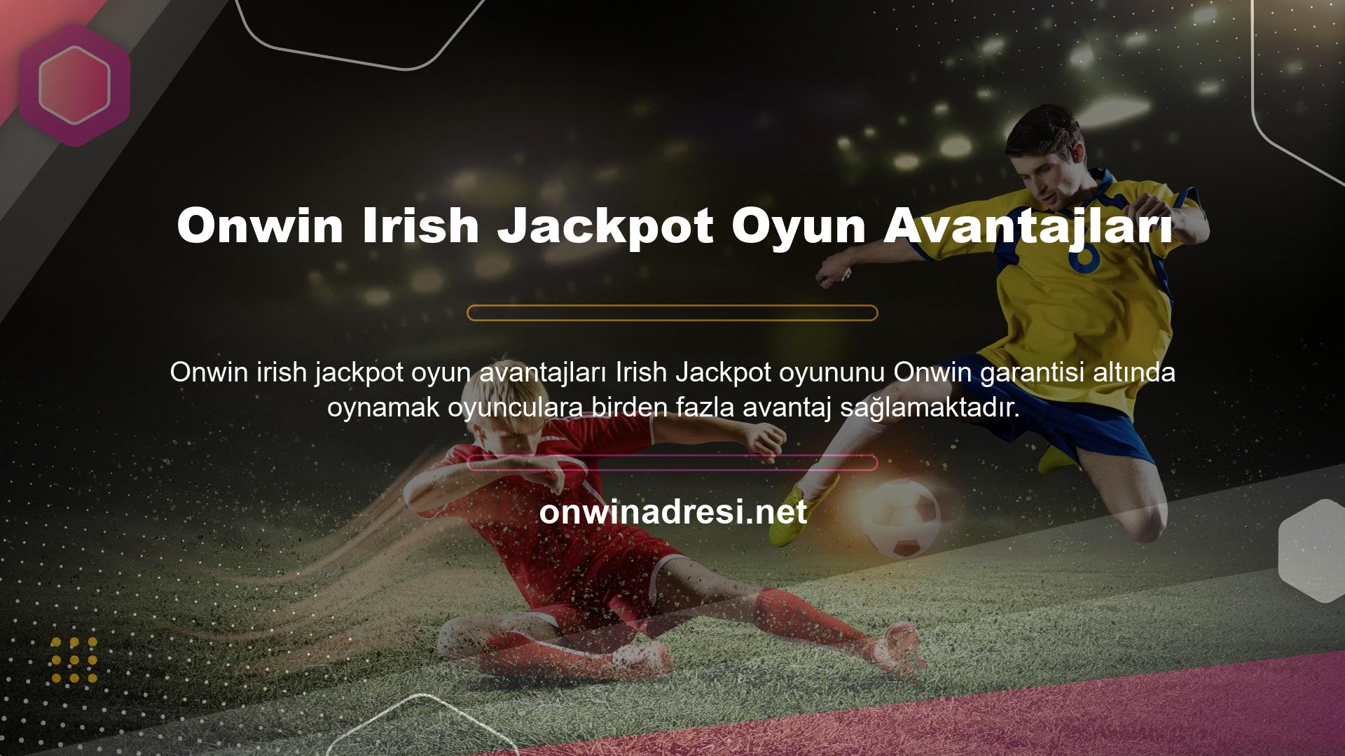 Onwin Irish Jackpot Oyun Avantajları